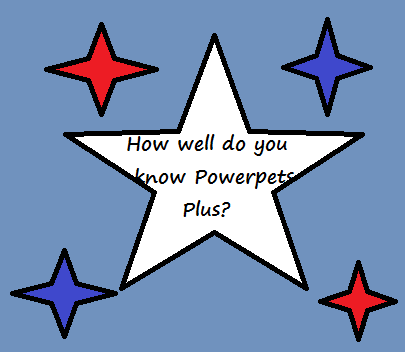 How well do you know Powerpets Plus?
